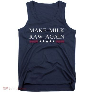 Make Milk Raw Again Funny Raw Milk Tank Top