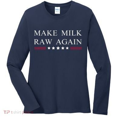 Make Milk Raw Again Funny Raw Milk Women's Long Sleeve Shirt