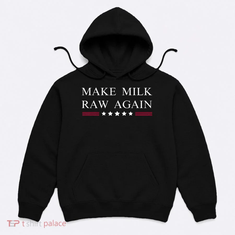 Make Milk Raw Again Funny Raw Milk Hoodie