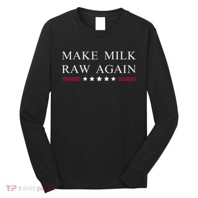 Make Milk Raw Again Funny Raw Milk Long Sleeve Shirt