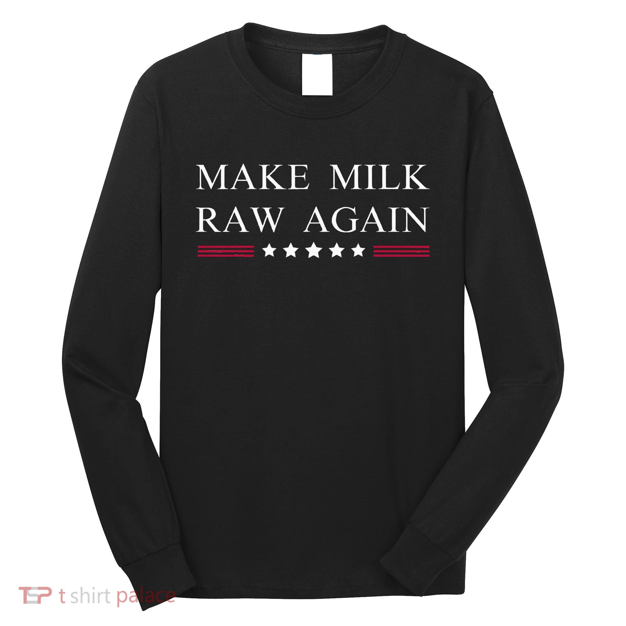 Make Milk Raw Again Funny Raw Milk Long Sleeve Shirt