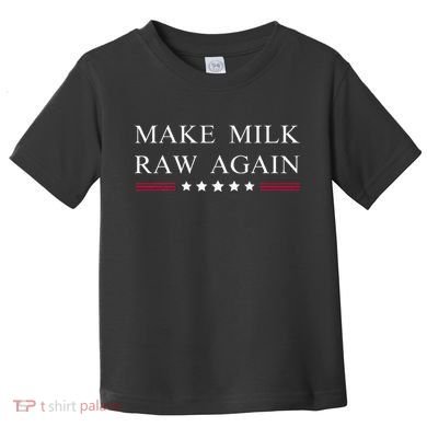 Make Milk Raw Again Funny Raw Milk Toddler T-Shirt
