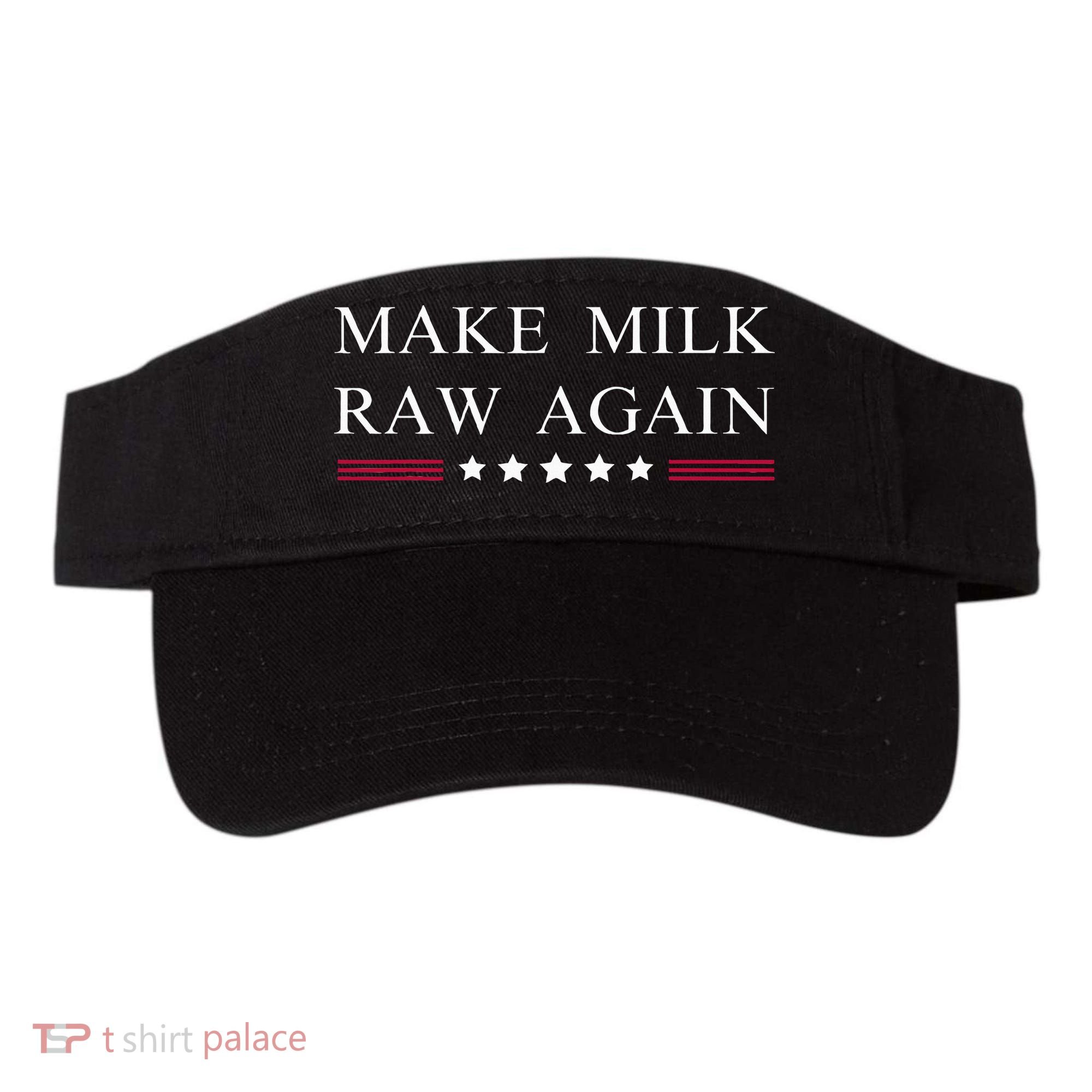 Make Milk Raw Again Funny Raw Milk Visor