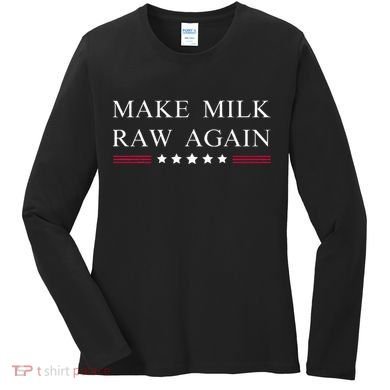 Make Milk Raw Again Funny Raw Milk Women's Long Sleeve Shirt