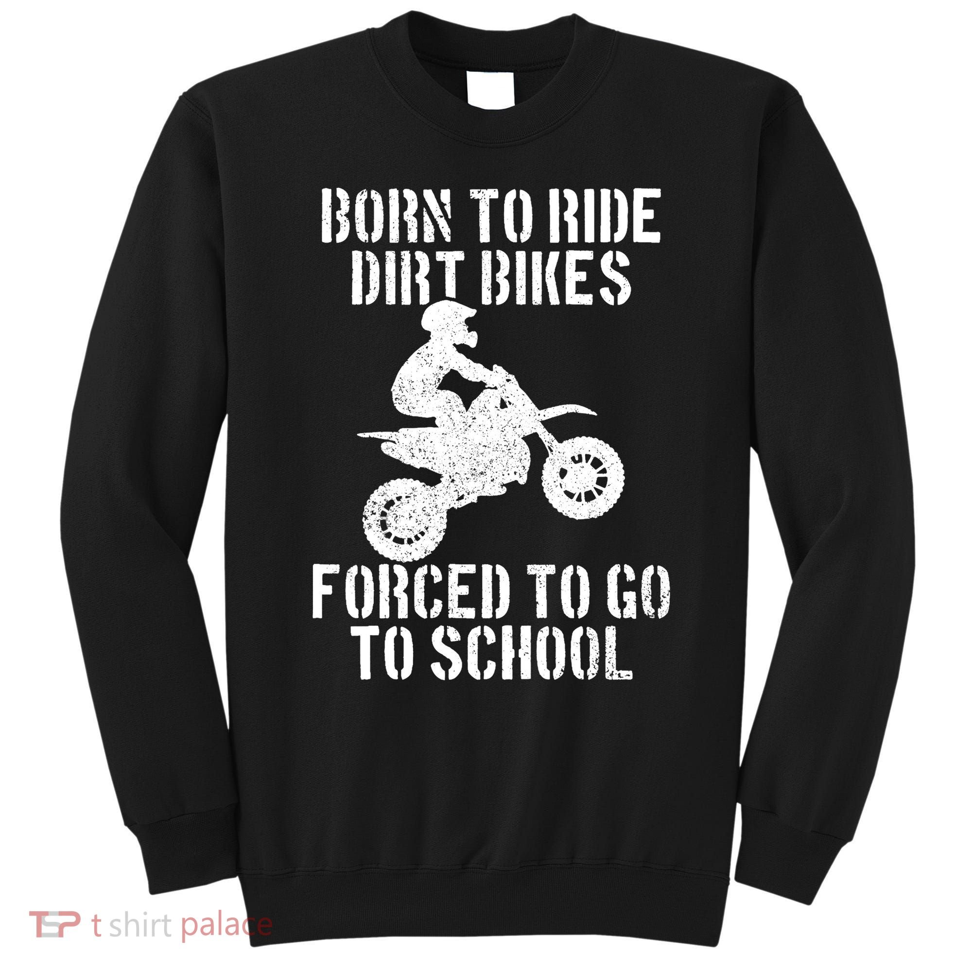 Motocross Motorcycle Ride Dirt Bikes Forced To Go To School Sweatshirt