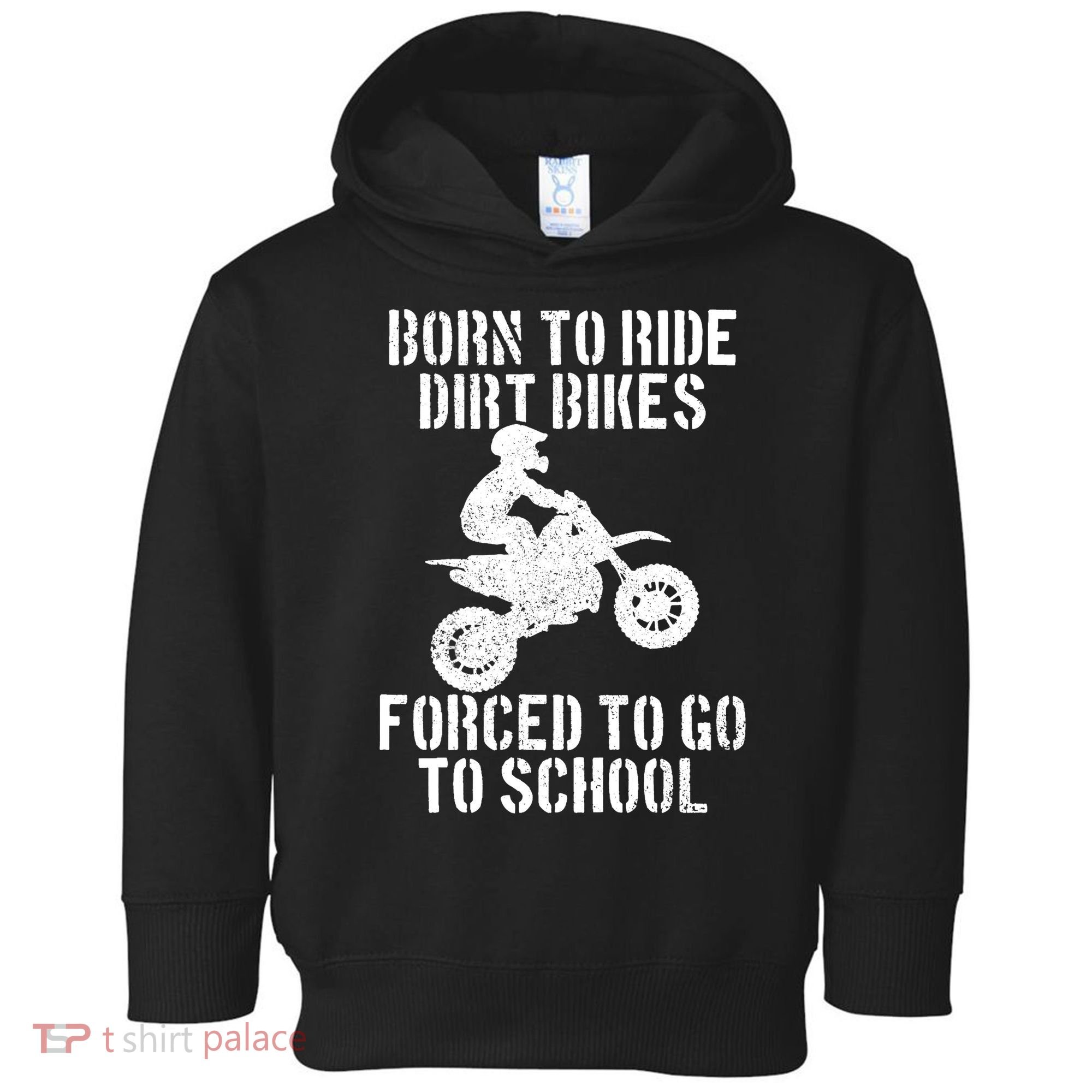 Motocross Motorcycle Ride Dirt Bikes Forced To Go To School Toddler Hoodie