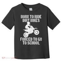 Motocross Motorcycle Ride Dirt Bikes Forced To Go To School Toddler T-Shirt thumb 0