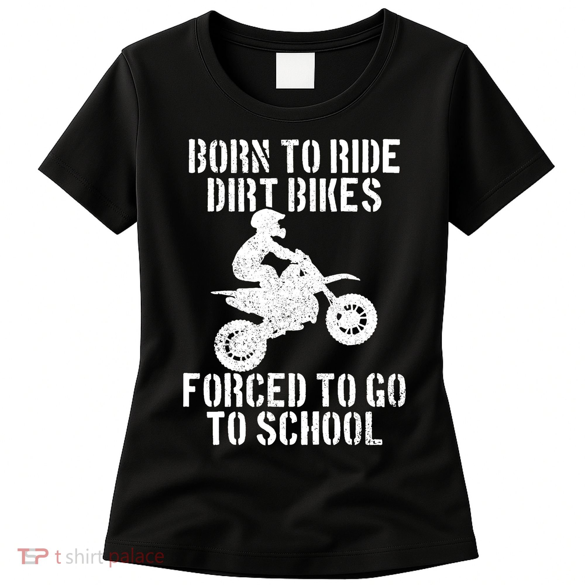 Motocross Motorcycle Ride Dirt Bikes Forced To Go To School Women's T-Shirt
