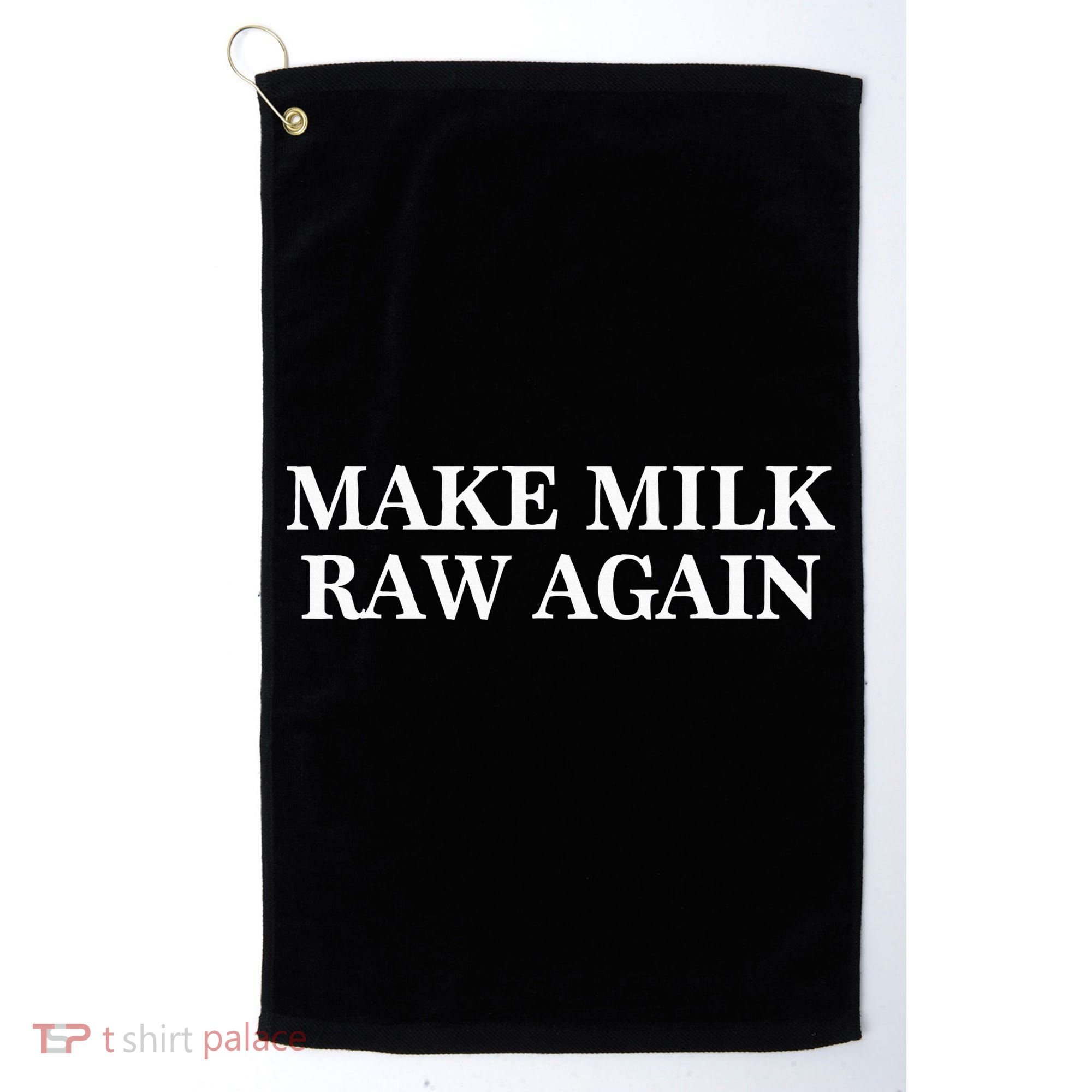 Make Milk Raw Again Funny Raw Milk Golf Towel