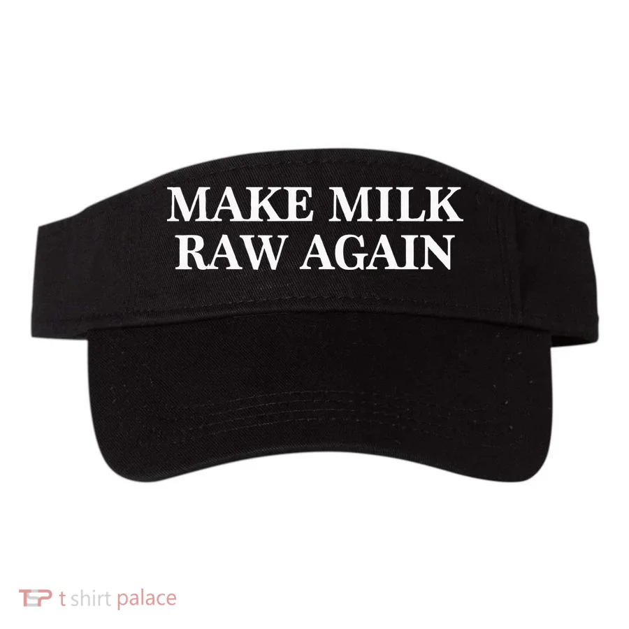 Make Milk Raw Again Funny Raw Milk Visor