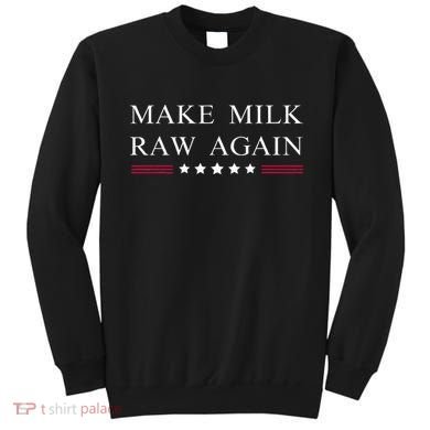 Make Milk Raw Again  Raw Milk Sweatshirt