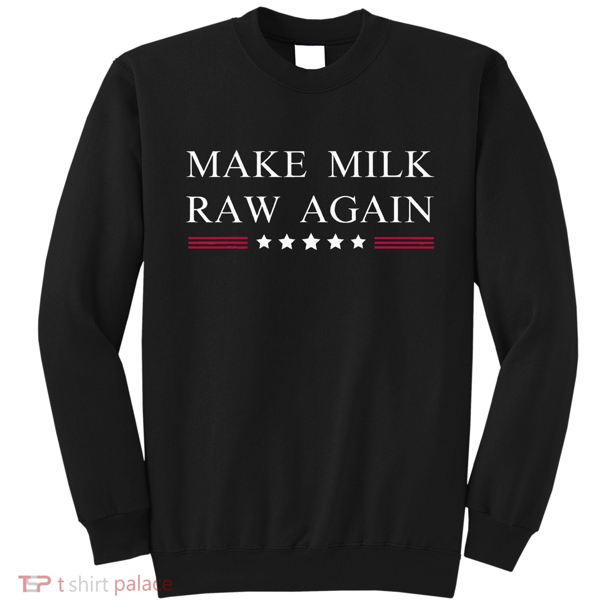 Make Milk Raw Again  Raw Milk Sweatshirt