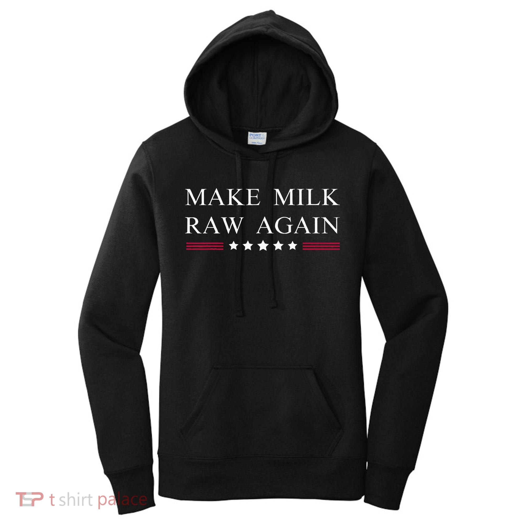 Make Milk Raw Again  Raw Milk Women's Hoodie