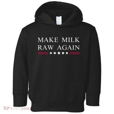 Make Milk Raw Again  Raw Milk Toddler Hoodie