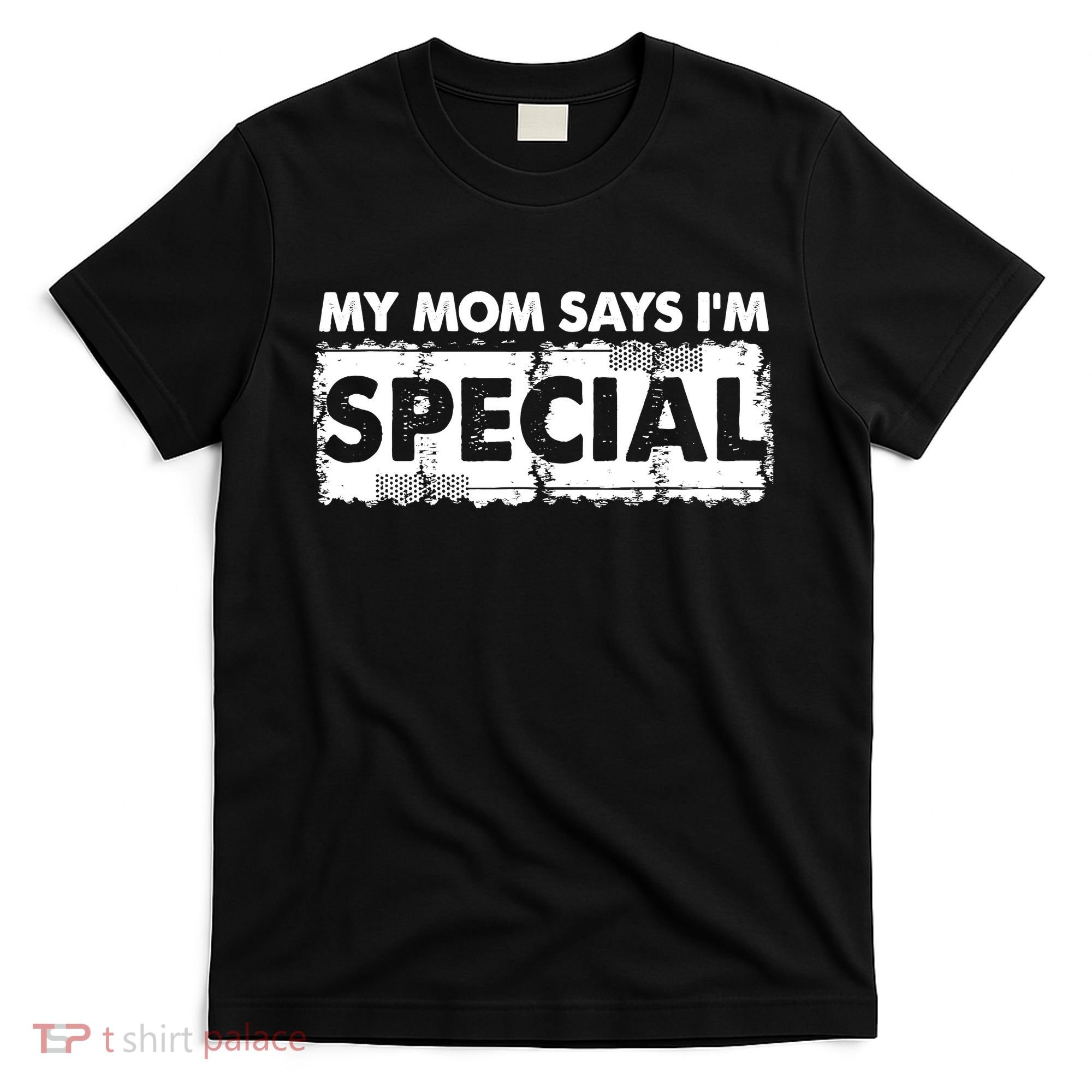 My Mom Says IM Special T-Shirt
