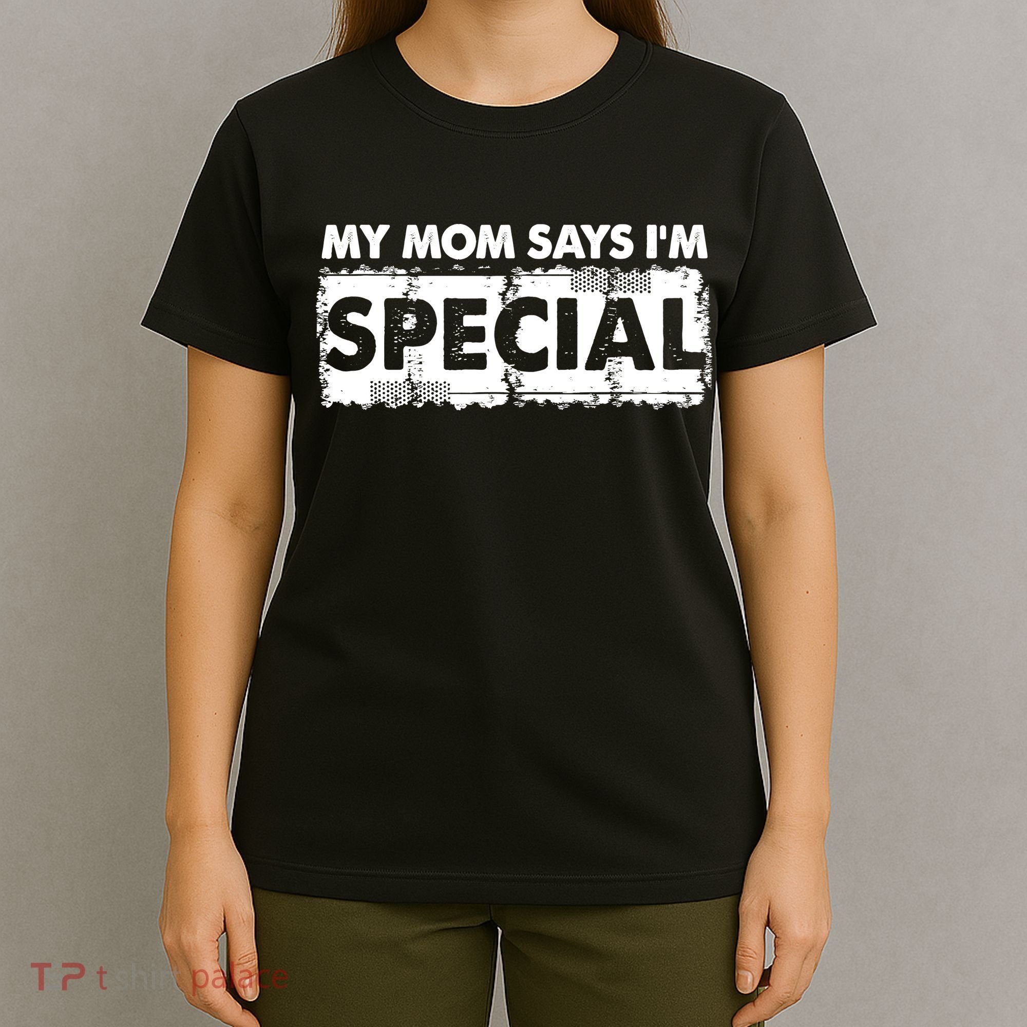 My Mom Says IM Special T-Shirt