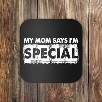 My Mom Says IM Special Coaster