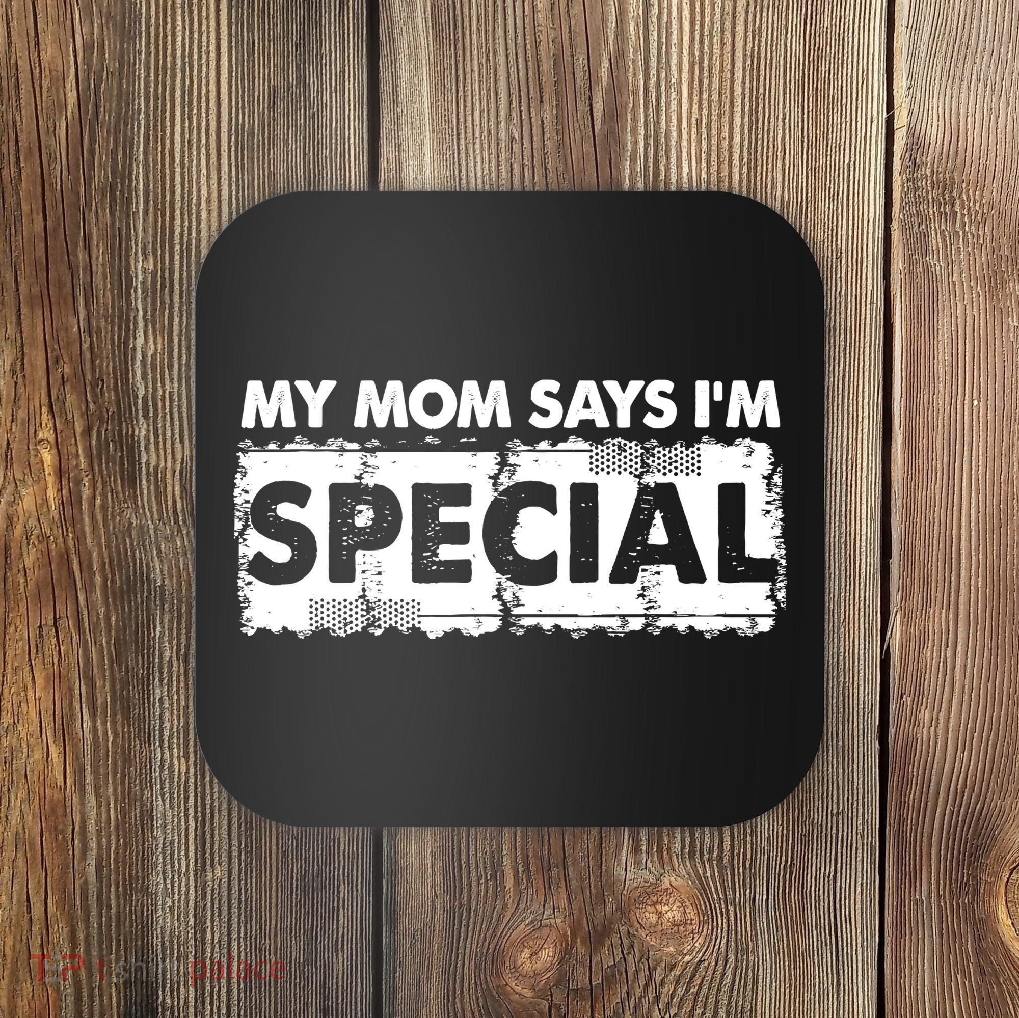 My Mom Says IM Special Coaster