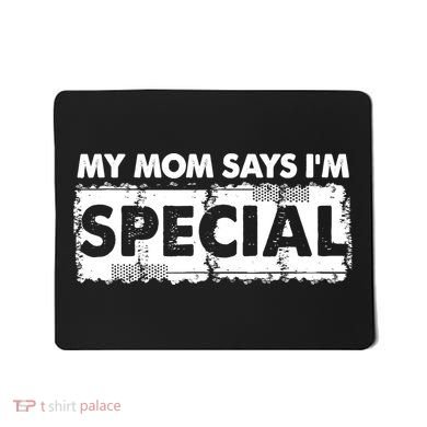 My Mom Says IM Special Mousepad
