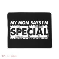 My Mom Says IM Special Mousepad thumb 0