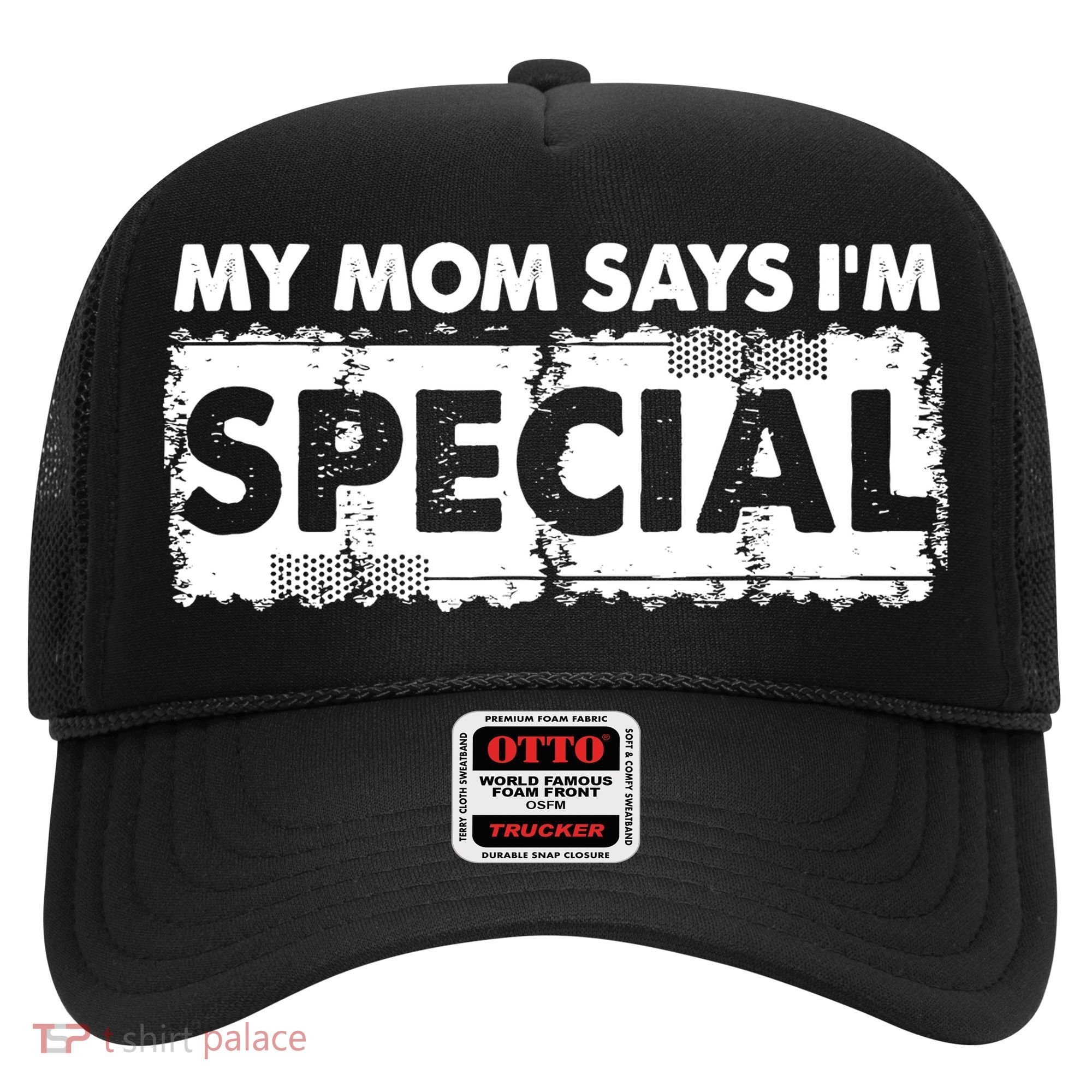 My Mom Says IM Special Hat