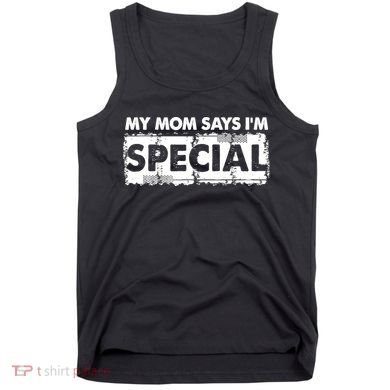 My Mom Says IM Special Tank Top