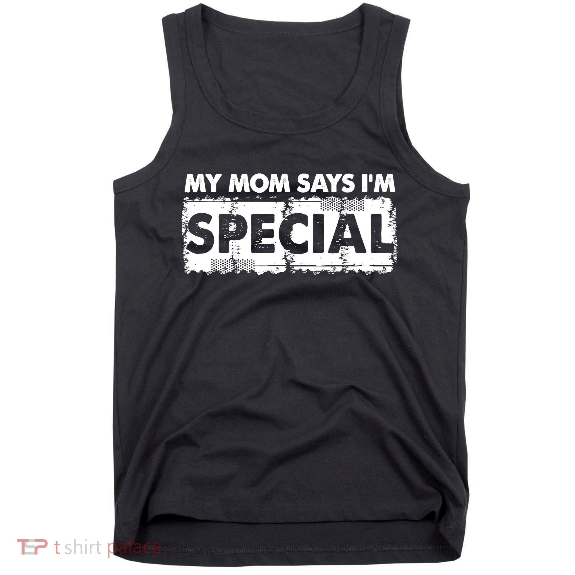 My Mom Says IM Special Tank Top