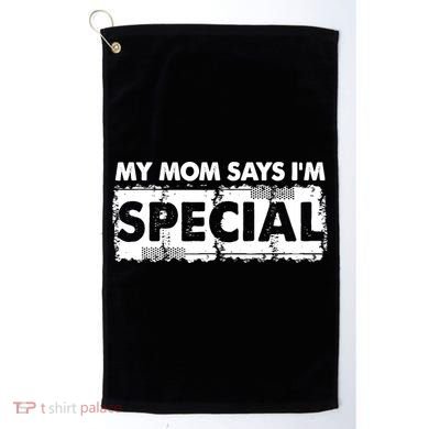My Mom Says IM Special Golf Towel