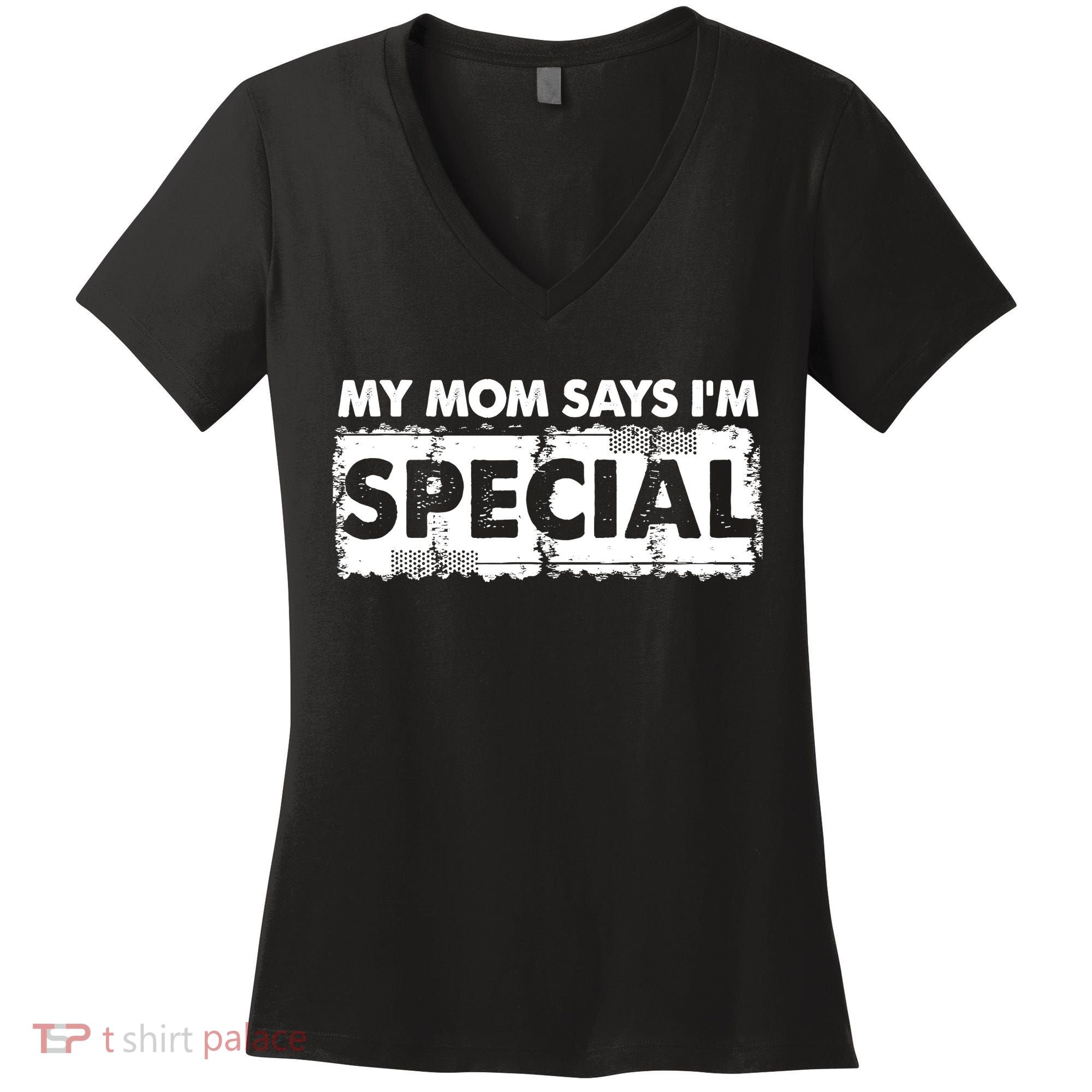 My Mom Says IM Special Women's V-Neck T-Shirt