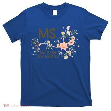 Ms Multiple Sclerosis Gets On My Nerves Orange Ribbon Gift T-Shirt