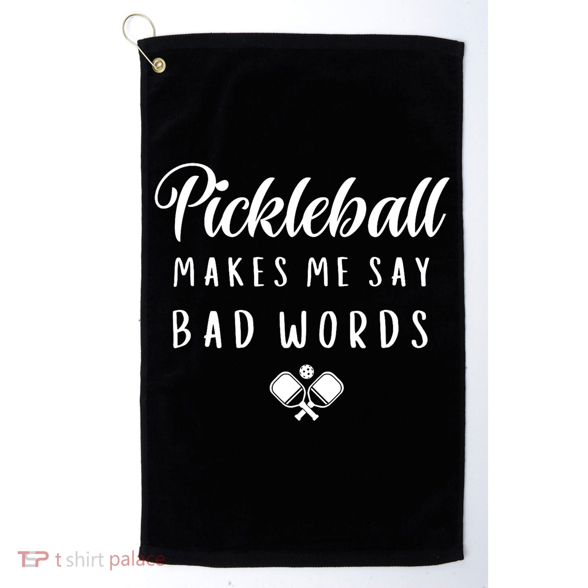 Makes Me Say Bad Words Pickleball Players Gift Funny Pickleball Golf Towel