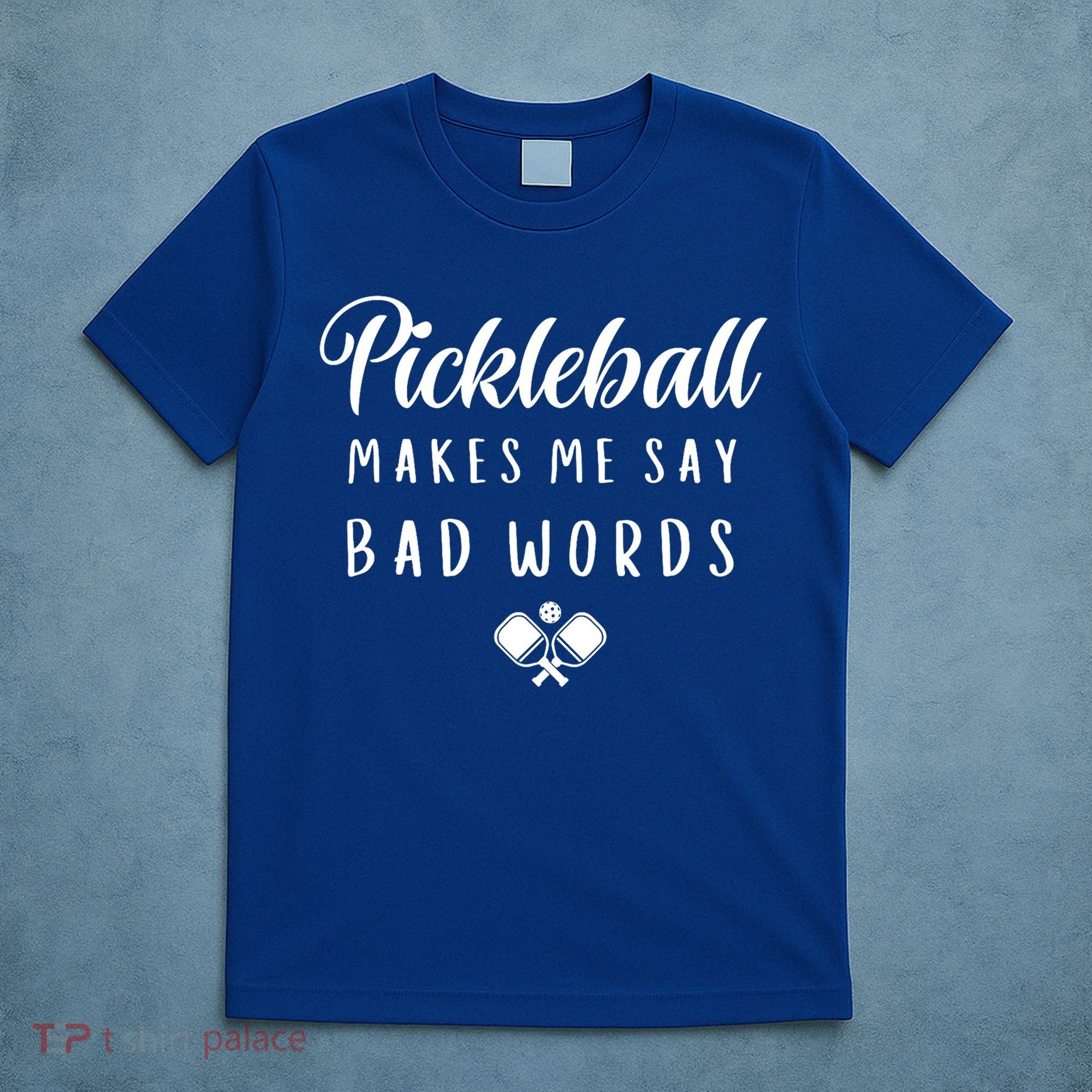 Makes Me Say Bad Words Pickleball Players Gift Funny Pickleball T-Shirt