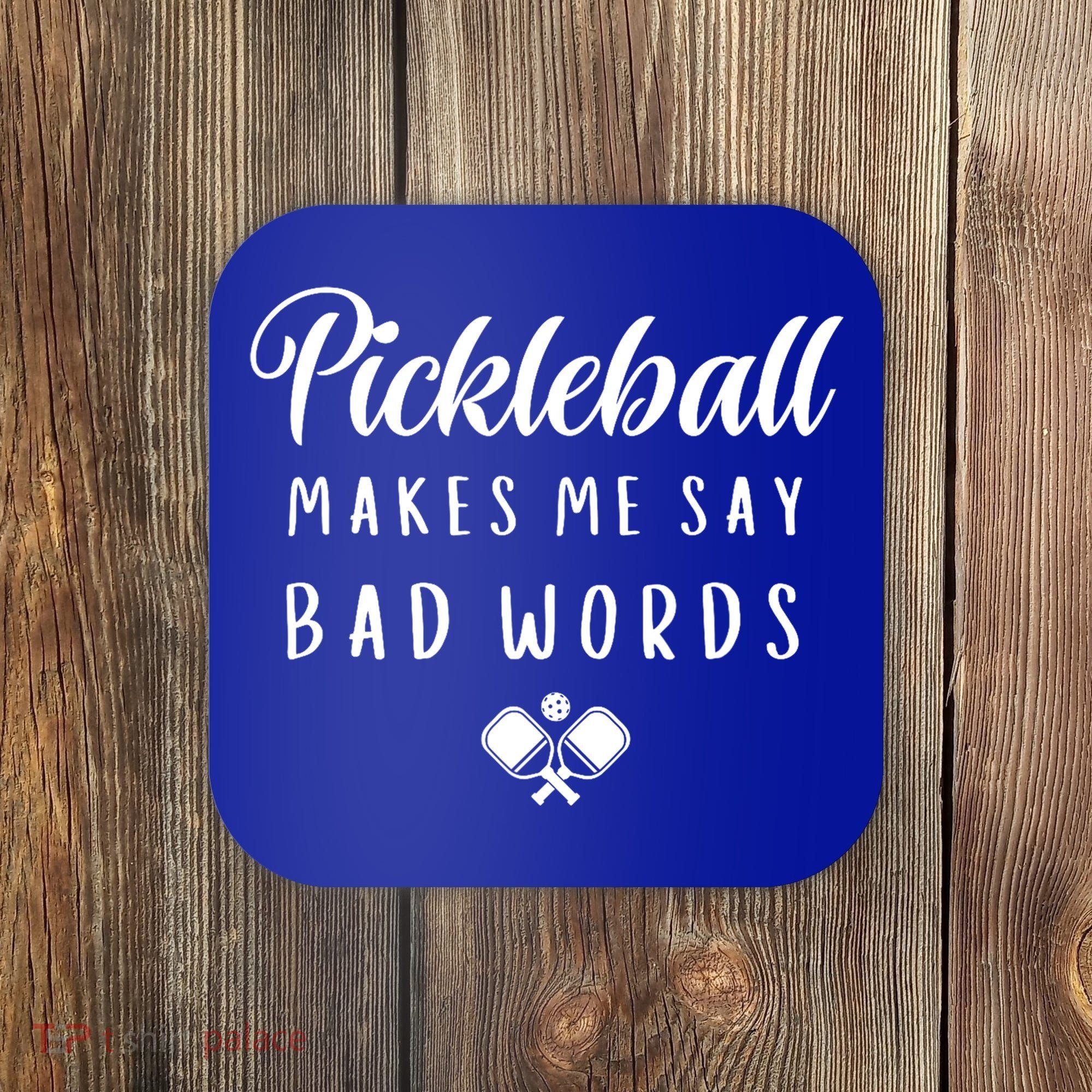 Makes Me Say Bad Words Pickleball Players Gift Funny Pickleball Coaster