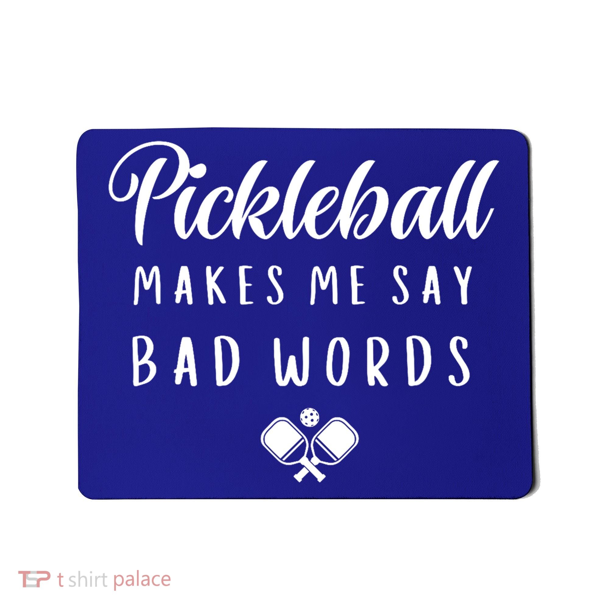 Makes Me Say Bad Words Pickleball Players Gift Funny Pickleball Mousepad