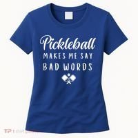Makes Me Say Bad Words Pickleball Players Gift Funny Pickleball Women's T-Shirt thumb 0