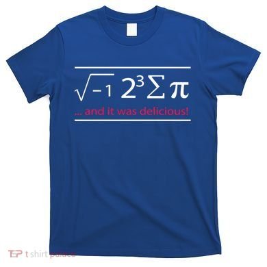 Mathematics Math Teacher I Ate Sum Pi It Was Delicious Cool Gift T-Shirt