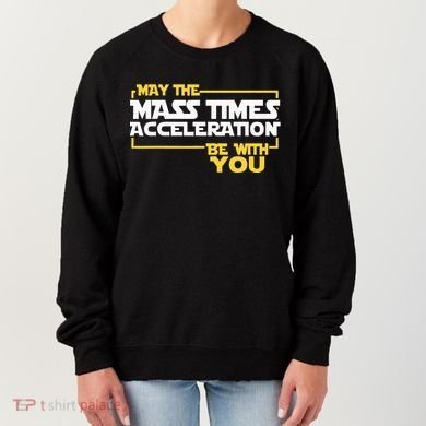 May Mass Times Acceleration Be With You Science Women's Sweatshirt