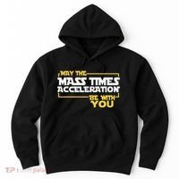May Mass Times Acceleration Be With You Science Hoodie thumb 0