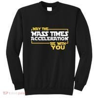 May Mass Times Acceleration Be With You Science Sweatshirt thumb 0