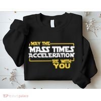 May Mass Times Acceleration Be With You Science Sweatshirt thumb 2