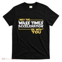 May Mass Times Acceleration Be With You Science T-Shirt thumb 0