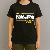 May Mass Times Acceleration Be With You Science T-Shirt thumb 4