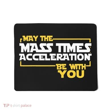 May Mass Times Acceleration Be With You Science Mousepad