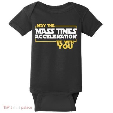 May Mass Times Acceleration Be With You Science Baby Bodysuit