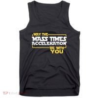 May Mass Times Acceleration Be With You Science Tank Top thumb 0