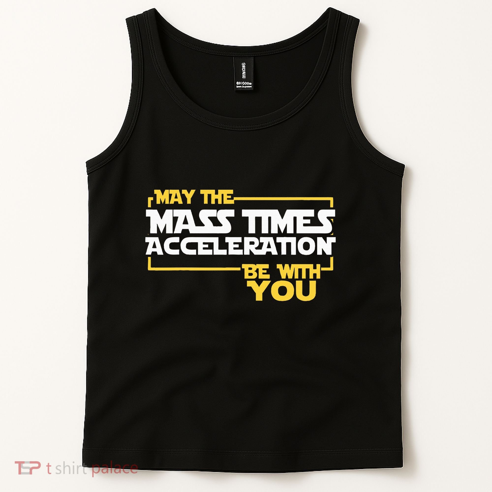 May Mass Times Acceleration Be With You Science Tank Top