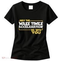 May Mass Times Acceleration Be With You Science Women's T-Shirt thumb 0