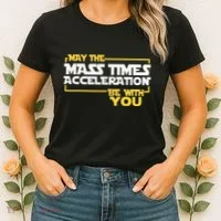 May Mass Times Acceleration Be With You Science Women's T-Shirt thumb 2