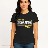 May Mass Times Acceleration Be With You Science Women's T-Shirt thumb 4