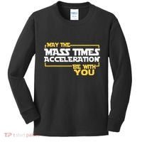 May Mass Times Acceleration Be With You Science Kids Long Sleeve Shirt thumb 0